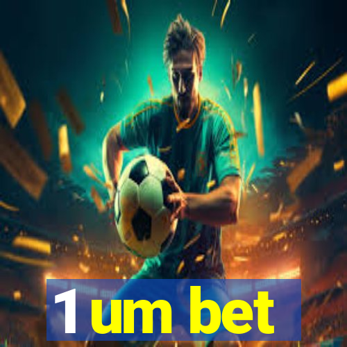 1 um bet